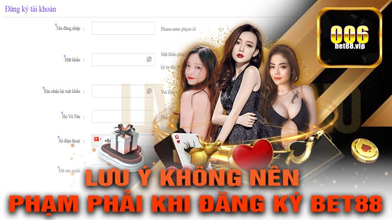 Nhưng Lưu Ý Không Nên Phạm Phải Khi Đăng Ký Bet88