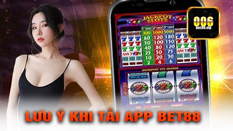 Lưu ý khi tải app Bet88
