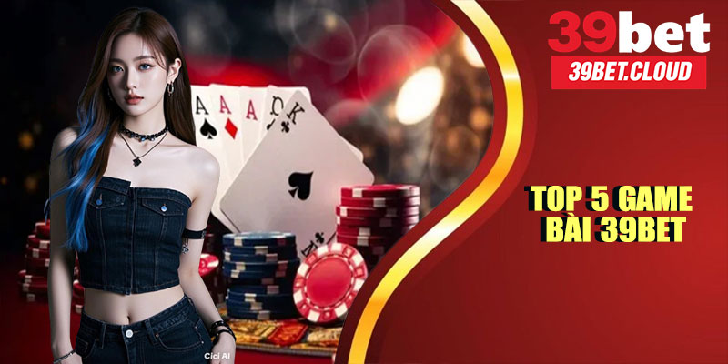 Top 5 Game Bài 39BET