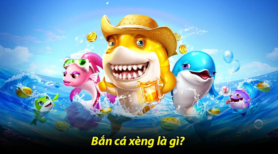 Bắn cá xèng là gì?