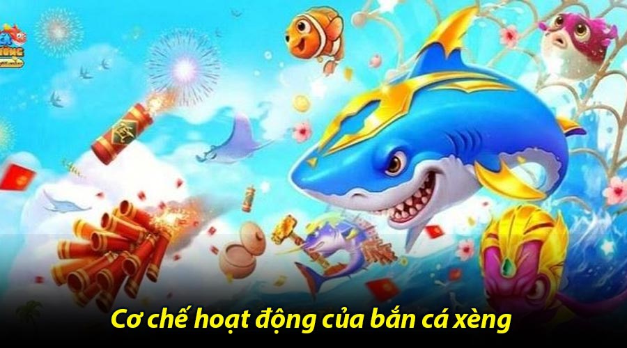Cơ chế hoạt động của bắn cá xèng